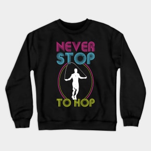 Never Stop To Hop - Jump Rope Crewneck Sweatshirt